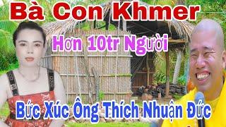 Bà Con Khmer Bức Xúc Lên Tiếng Đáp Trả Ông Thích Nhuận Đức