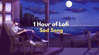 1 Hour Of Sad Lofi Songs To Study \Chill \Relax \Refreshing 