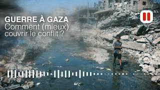 Un an plus tard : comment couvrir la guerre à Gaza ?