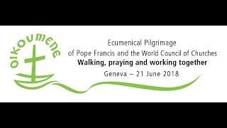 Ecumenical Pilgrimage of Pope Francis and the World Council of Churches