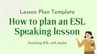 How to Plan an ESL Speaking Lesson in less than 10 steps | Lesson Plan Template