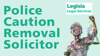 Police Caution Removal | Police Caution Removal Solicitors | How to get a Police Caution Removed