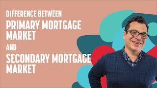 Difference Between PRIMARY & SECONDARY Mortgage Market in Real Estate?