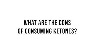 Keto 101 - The Cons of Consuming Ketones