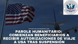 Parole Humanitario: Comienzan beneficiarios a recibir autorizaciones de viaje a USA tras suspensión