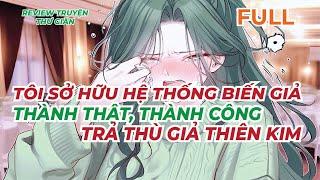 FULL | TÔI SỞ HỮU HỆ THỐNG BIẾN GIẢ THÀNH THẬT, THÀNH CÔNG TRẢ THÙ GIẢ THIÊN KIM | TRUYỆN THƯ GIÃN