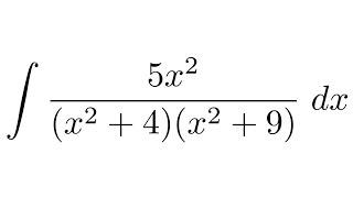 Integral of 5x^2/(x^2+4)(x^2+9) (partial fraction decomposition)