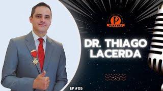 DR THIAGO LACERDA - PLAY SET PODCAST #05