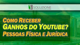 COMO RECEBER GANHOS DO YOUTUBE PESSOA FÍSICA E PESSOA JURÍDICA?