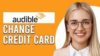 How To Change Credit Card On Audible (How To Update Credit Card On Audible)