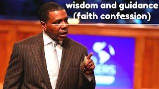 Creflo Dollar- Wisdom and Guidance (faith confession that will stir up faith)