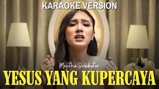 Yesus Yang Kupercaya - Melitha Sidabutar [Official Video Karaoke]