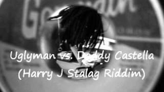 Uglyman vs. Daddy Castella ( Harry J Stalag Riddim)