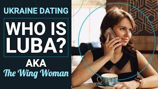 Dating in Ukraine | Who is Luba? AKA The Wing Woman.