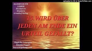 Handbuch für Lehrer 15. Wird über jeden am Ende ein Urteil gefällt? Ein Kurs in Wundern Lesung 2022