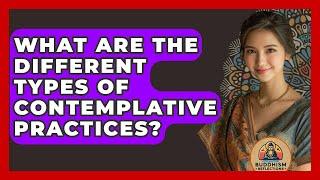 What Are the Different Types of Contemplative Practices? - Buddhism Reflections