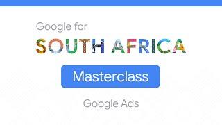 Google for South Africa Masterclass: Google Ads