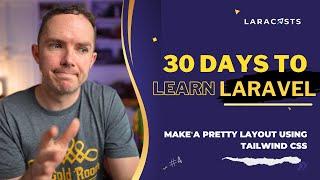 30 Days to Learn Laravel, Ep 04 - Make a Pretty Layout Using Tailwind CSS