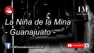 La Niña de la Mina - Guanajuato / Relatos de Terror