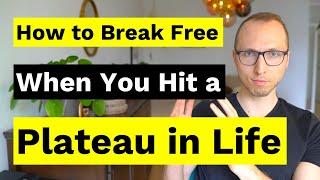 When you Hit a Plateau in Life – How to Break Free