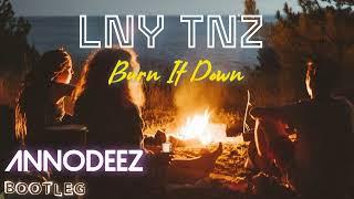 LNY TNZ - Burn It Down [Annodeez Bootleg]