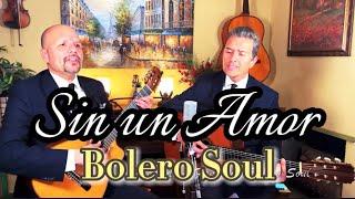 SIN UN AMOR | con BOLERO SOUL #bolero #lospanchos #cover