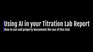 Using AI to Aid in your Titration Lab Report