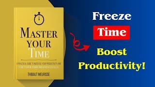 Master Your Time Book Summary | Stop Time, Start Living | Thibaut Meurisse | Audiobook