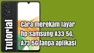 Cara merekam layar hp samsung A33 5G, A73 5G tanpa aplikasi