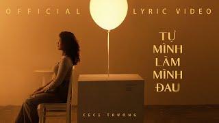 Tự Mình Làm Mình Đau | Cece Trương | OFFICIAL LYRIC MV