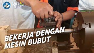 Bekerja Dengan Mesin Bubut - Teknik Pemesinan