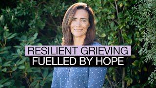 Resilient Grieving, Fuelled by Hope: Dr. Lucy Hone Interview