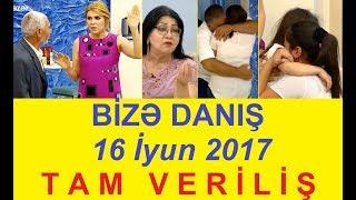 Bize danis 16.06.2017 Tam verilis / Bize danis 16 iyun 2017 / HD