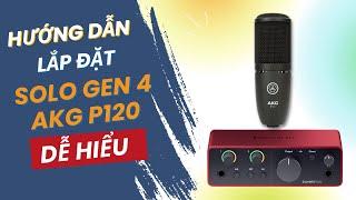 Hướng Dẫn Lắp Đặt Bộ Soundcard Focusrite Solo Gen 4 Và Micro AKG P120 | Truyền Hữu