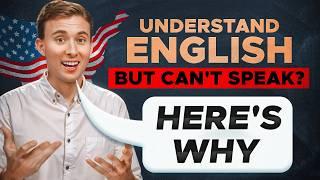 Understand English But Can't SPEAK? Why + How to Fix It