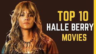 Halle Berry's Top 10 Movies: Celebrating Her Extraordinary Filmography