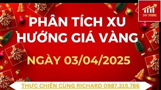 Phân tích xu hướng giá vàng ngày 03/04/2025.Vàng tiếp tục tăng mạnh .