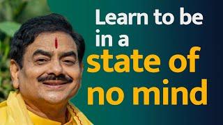 Learn to be in a state of no mind | Sakshi Shree