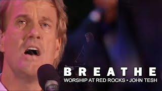 Breathe • Worship at Red Rocks • John Tesh/TESHTV.COM