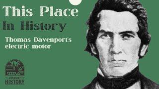 This Place in History: Thomas Davenport, inventor of the electric motor