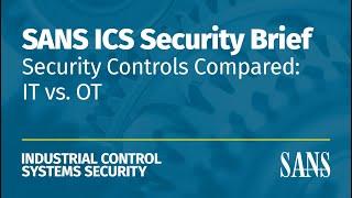 Security Controls Compared: IT vs. OT | SANS ICS Security Brief