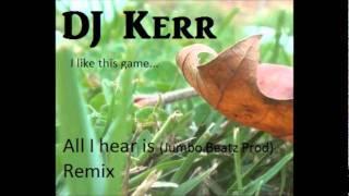 DJ Kerr - I like this game - All I hear is (Jumbo Beatz Prod) Remix