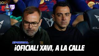  ¡OFICIAL! XAVI, A LA CALLE