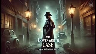 ️‍️ The Leavenworth Case  | A Riveting Mystery by Anna Katharine Green