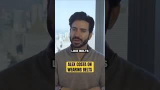 Alex Costa On Wearing Belts