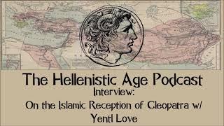 Interview: On the Islamic Reception of Cleopatra w/ Yentl Love