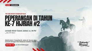 |LIVE| Ustadz Nizar Saad Jabal, Lc, M.Pd - PEPERANGAN DI TAHUN KE-7 HIJRIAH #2