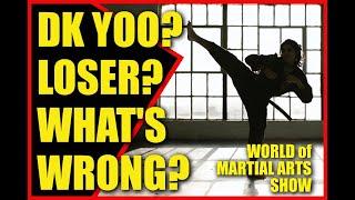 DK Yoo? LOSER? What's Wrong? World of Martial Arts Show