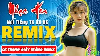 LK TRANG GIẤY TRẮNG REMIX - Tuyệt Đỉnh Nhạc Hoa Lời Việt REMIX - LK Nhạc Trẻ Xưa REMIX Gây Nghiện