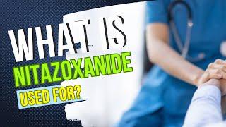 What is Nitazoxanide used for? Primary conditions treated, dosage recommendations, side effects